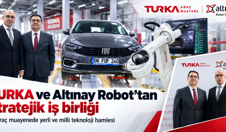 TURKA ve Altınay Robot’tan Stratejik İş Birliği: Araç Muayenesinde Yeni Dönem