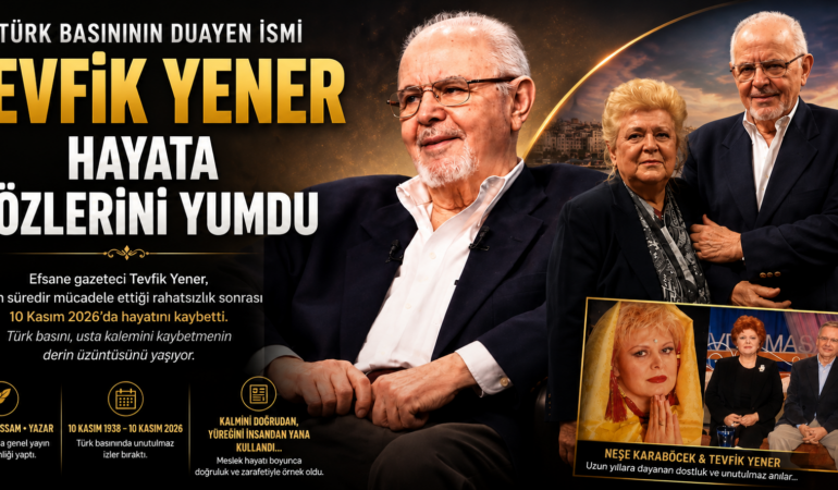 EFSANE GAZETECİ TEVFİK YENER HAYATA GÖZLERİNİ YUMDU