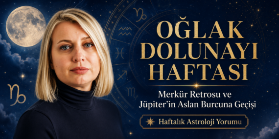 Oğlak Dolunayı Haftası: Merkür Retrosu ve Jüpiter'in Aslan Burcuna Geçişi