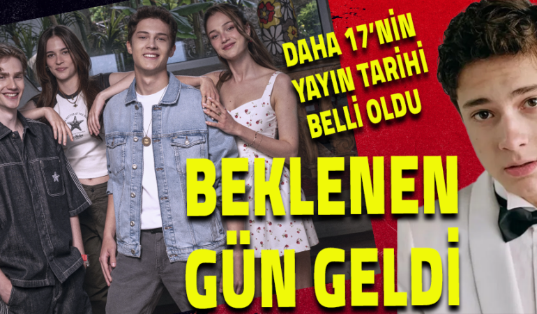 Merakla Beklenen Gün Geldi: “Daha 17″nin Yayın Tarihi Belli Oldu!