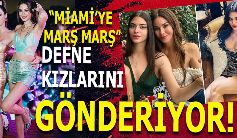 MİAMİ’DE YENİ HAYAT: DEFNE SAMYELİ VE KIZLARI YENİDEN DOĞUYOR!