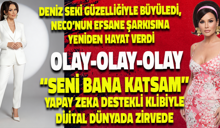 DENİZ SEKİ GÜZELLİĞİYLE BÜYÜLEDİ, NECO’NUN EFSANE ŞARKISINA YENİDEN HAYAT VERDİ
