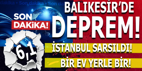 Balıkesir’de 6.1 Büyüklüğünde Deprem! İstanbul ve Çevre İller de Sarsıldı.1 can kaybı var. 4 kişi kurtarıldı..