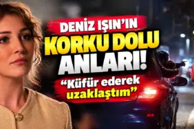 Deniz Işın’ın Korku Dolu Anları