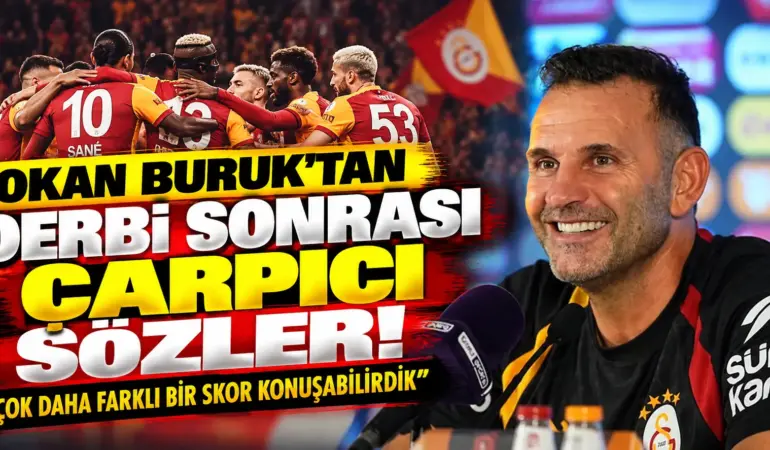 Okan Buruk’tan Fenerbahçe Derbisi Sonrası Çarpıcı Sözler: Skor Çok Daha Farklı Olabilirdi!