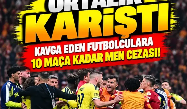 Galatasaray-Fenerbahçe Derbisinde Kavga Eden Futbolculara Ceza Şoku! 10 Maça Kadar Men Riski