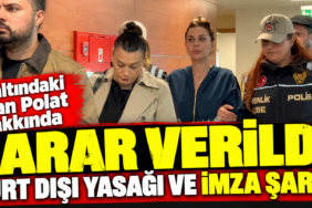 Dilan Polat Hakkında Karar Verildi