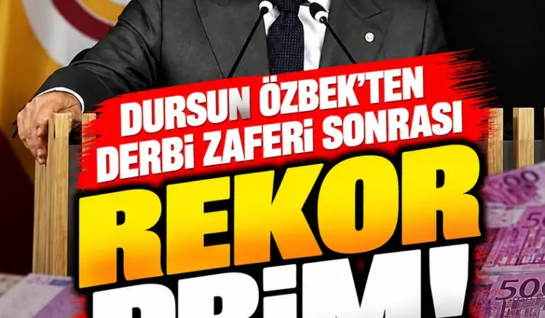 Galatasaray’dan Fenerbahçe Derbisi Sonrası Rekor Prim! Dursun Özbek 2,5 Milyon Avro Açıkladı