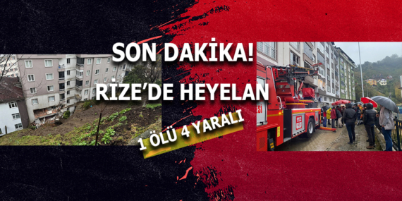 RİZE ÇAYELİ’NDE HEYELAN: 1 ÖLÜ, 4 YARALI