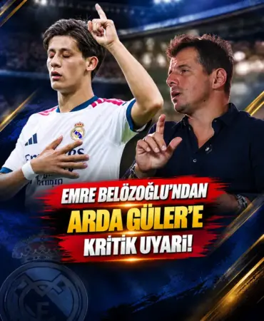 Emre Belözoğlu’ndan Arda Güler’e Kritik Uyarı (1)