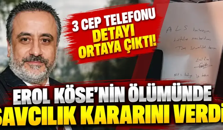 Erol Köse’nin ölümünde savcılık kararını verdi! 3 cep telefonu detayı ortaya çıktı
