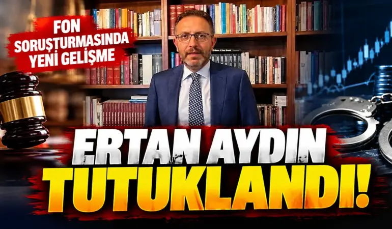 Fon Soruşturmasında Yeni Gelişme! Eski Milletvekili Ertan Aydın Tutuklandı