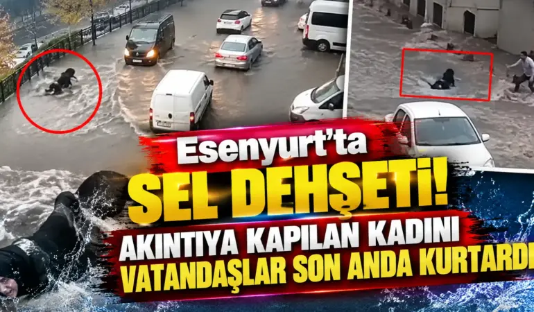 Esenyurt’ta Sel Dehşeti! Akıntıya Kapılan Kadını Vatandaşlar Son Anda Kurtardı