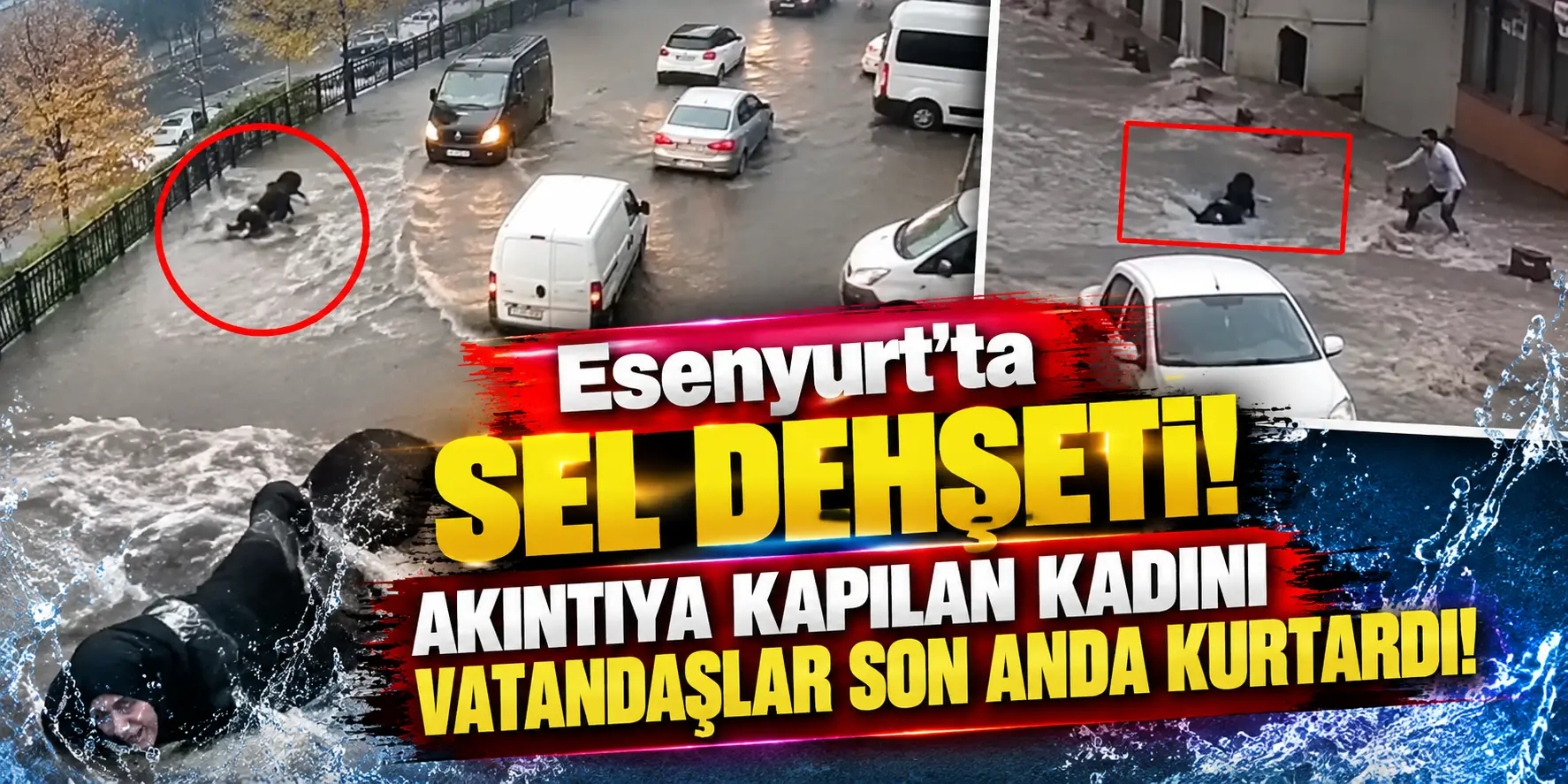Esenyurt’ta Sel Dehşeti! Akıntıya Kapılan Kadını Vatandaşlar Son Anda Kurtardı