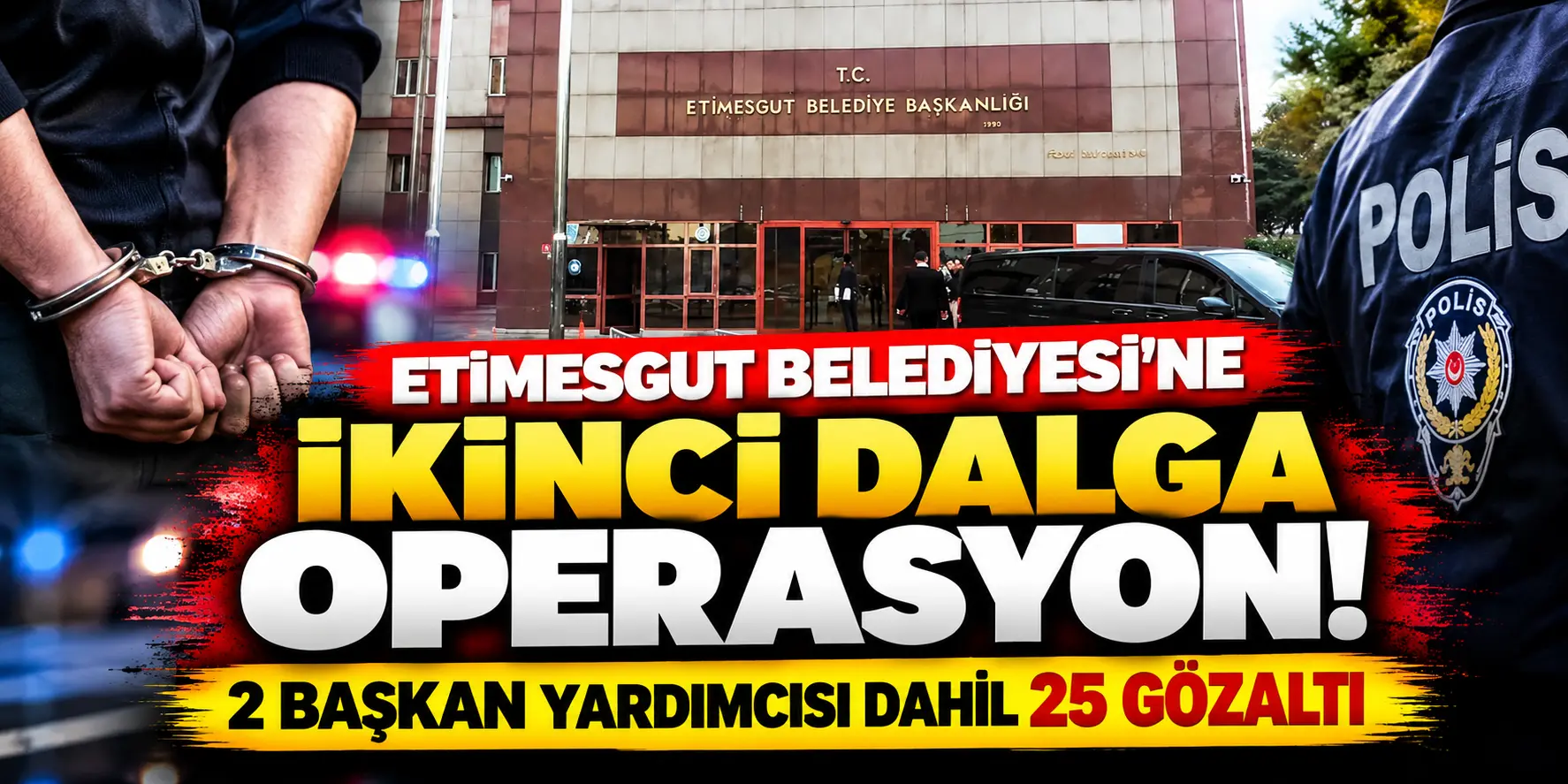 Etimesgut Belediyesi’ne İkinci Dalga Operasyon: 2 Başkan Yardımcısı Dahil 25 Gözaltı!