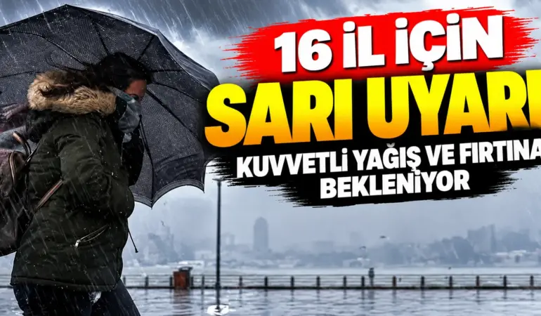 Meteoroloji’den 16 İl İçin Sarı Kodlu Uyarı! Kuvvetli Sağanak ve Fırtına Geliyor