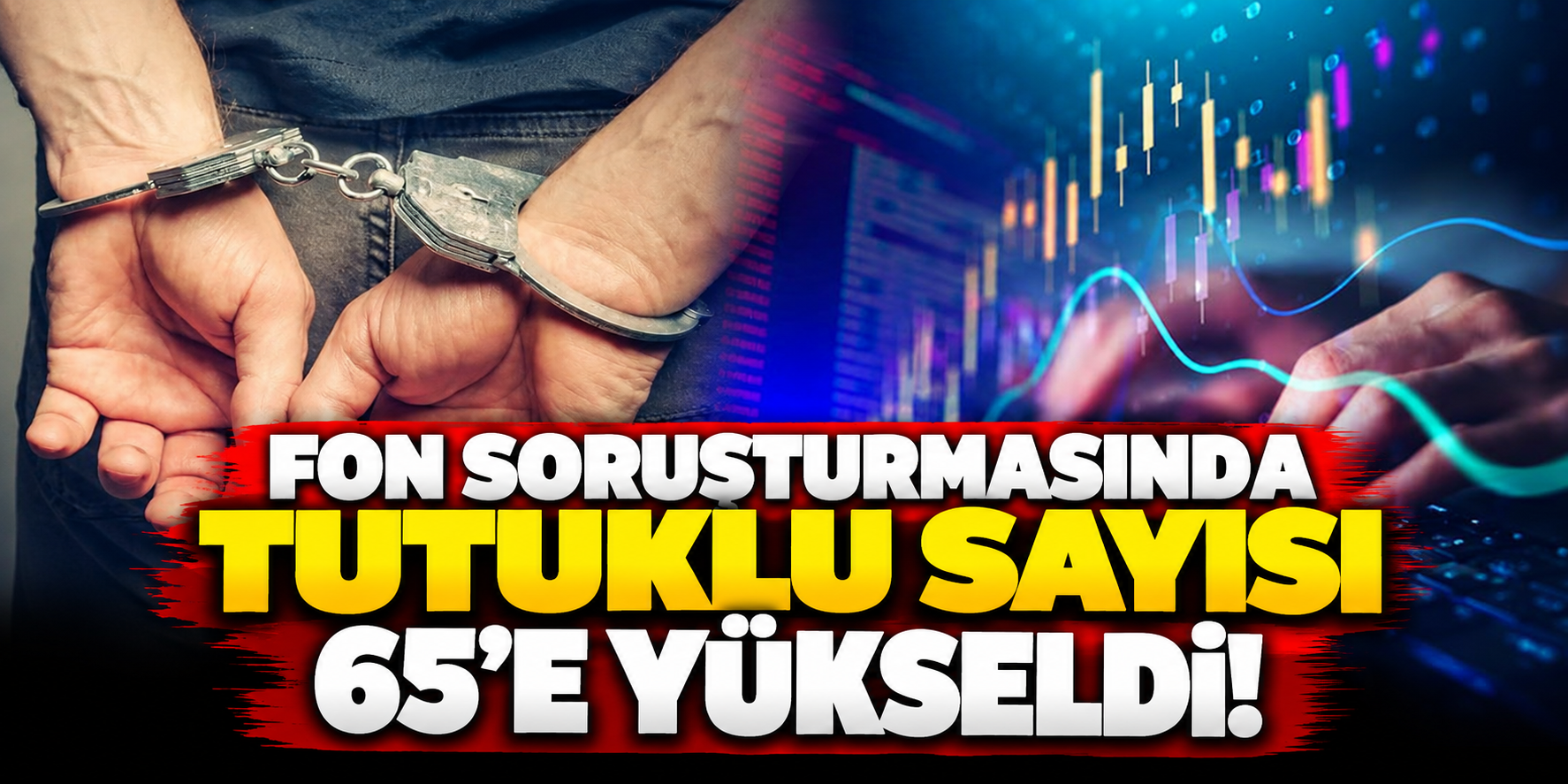 Dev Fon Soruşturmasında Yeni Dalga: Tutuklu Sayısı 65’e Çıktı!