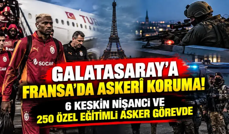 Galatasaray’a Fransa’da Askerî Koruma! 6 Keskin Nişancı ve 250 Özel Eğitimli Asker Görevde