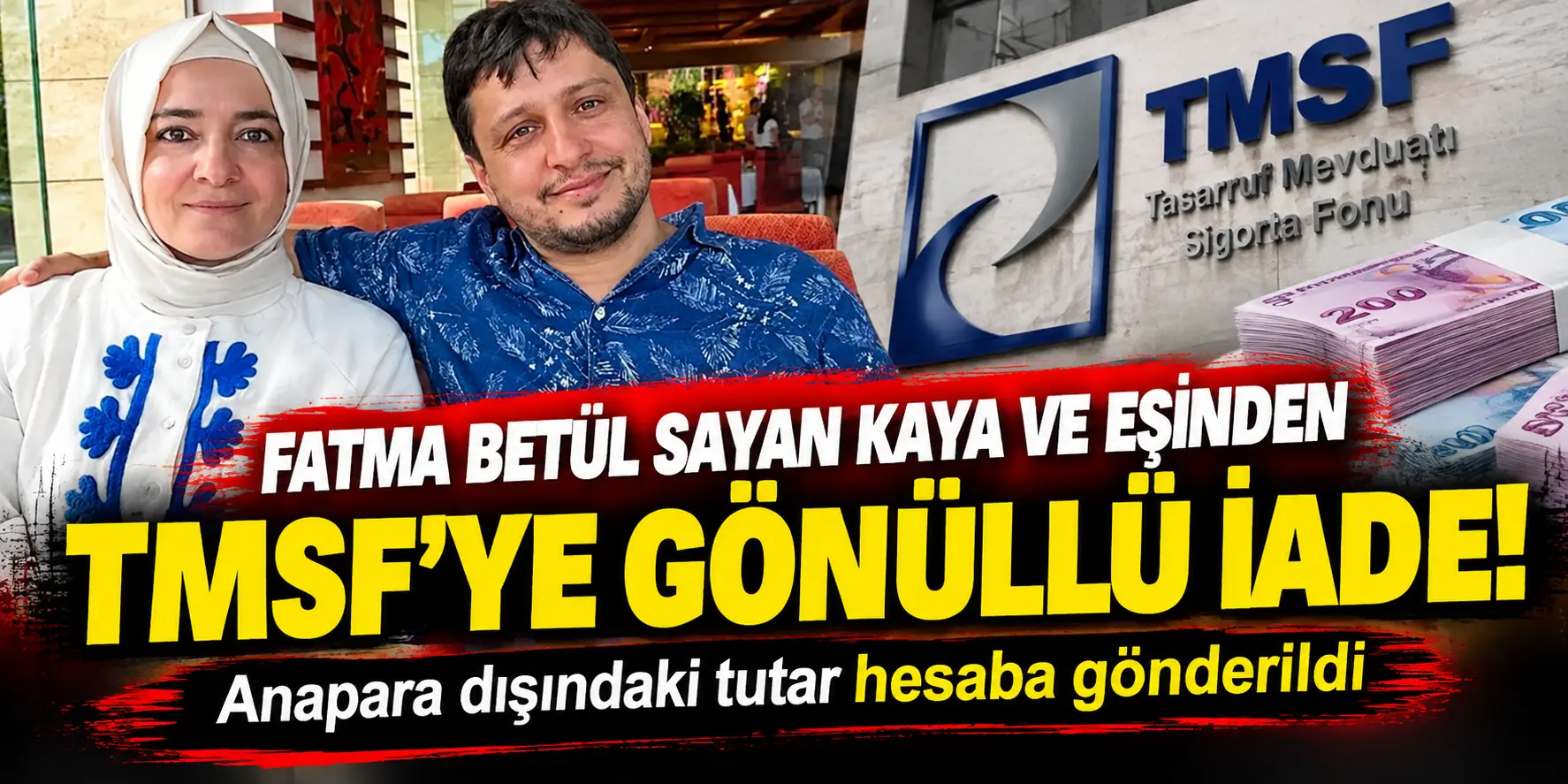 Fatma Betül Sayan Kaya ve Eşinden TMSF’ye Gönüllü İade: Anapara Dışındaki Tutar Hesaba Yatırıldı