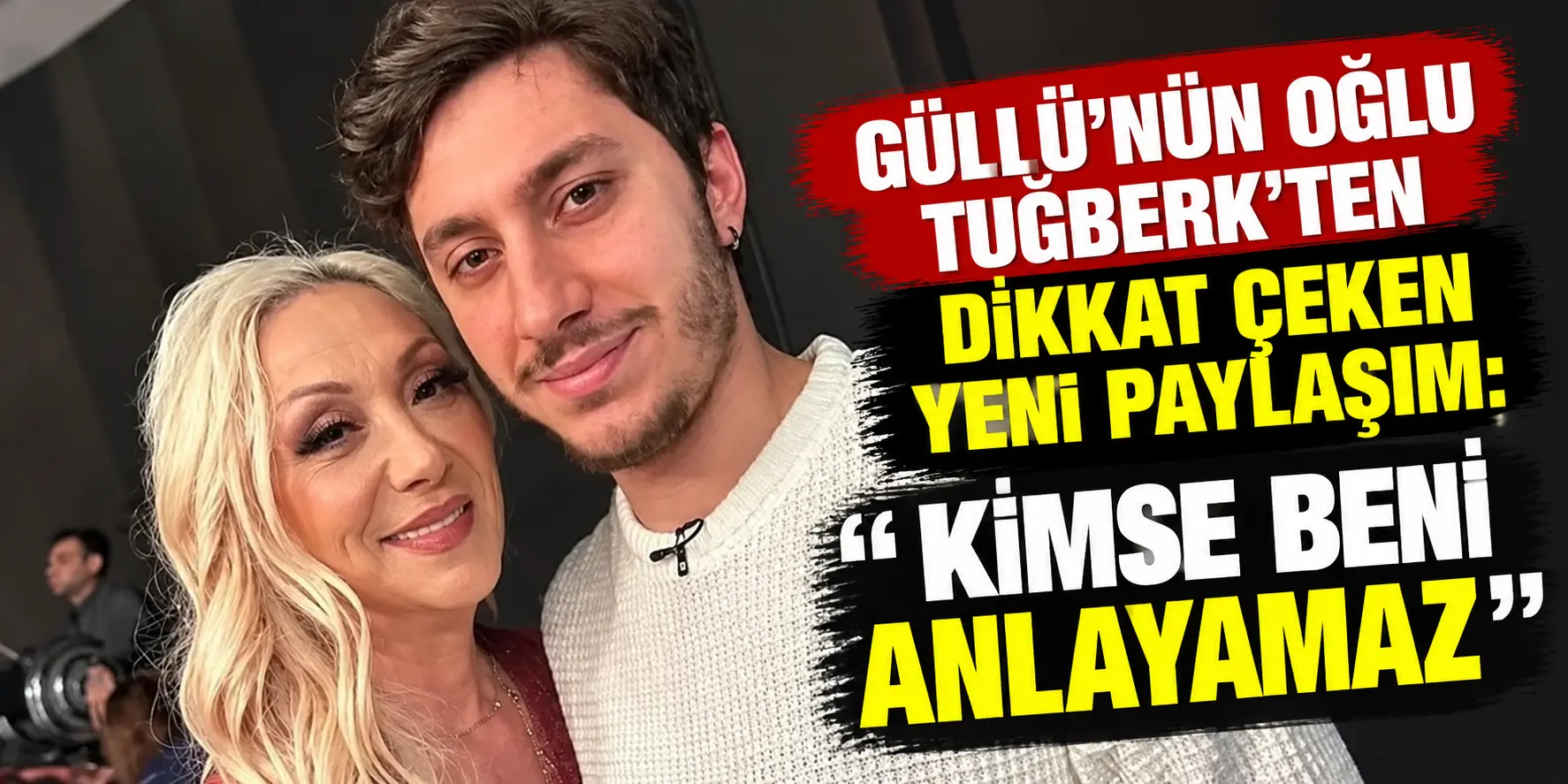 Güllü’nün Oğlu Tuğberk’ten Duygusal Açıklama: “Kimse Beni Anlayamaz!”