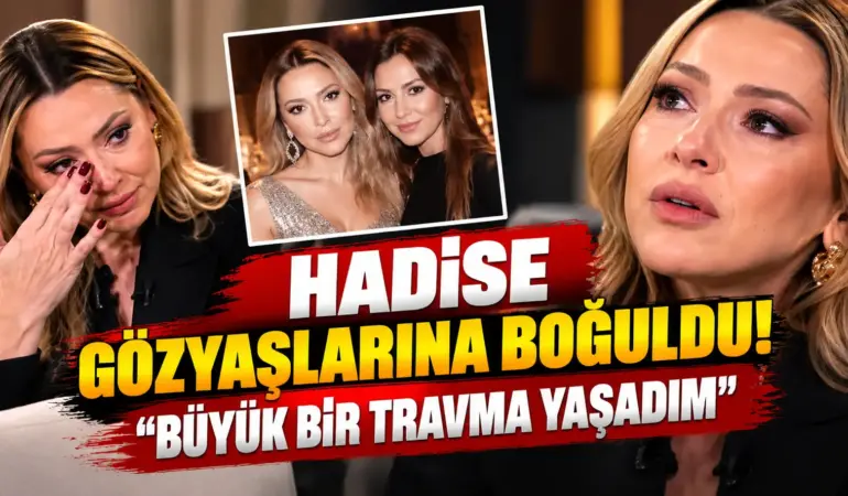 Hadise Gözyaşlarına Boğuldu! “Büyük Bir Travma Yaşadım” Diyerek Aile Sırlarını Anlattı
