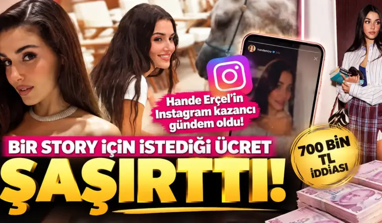Hande Erçel’in Instagram Kazancı Gündem Oldu! Bir Paylaşım 700 Bin TL