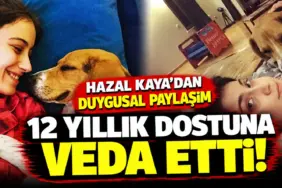 Hazal Kaya’dan Duygusal Veda