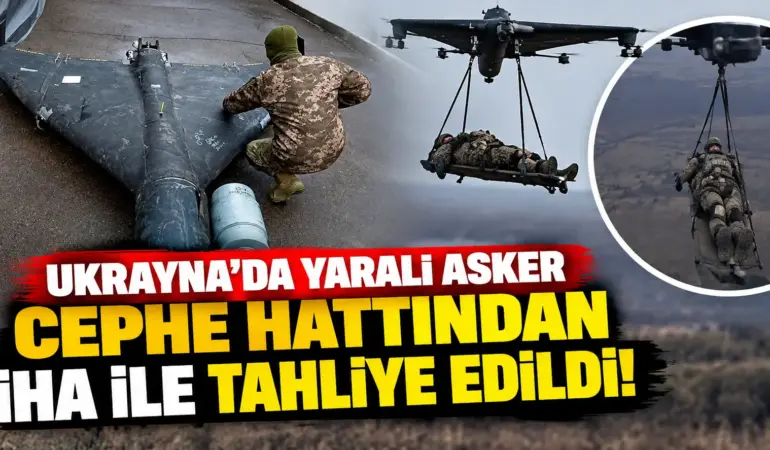 Ukrayna’da Savaşın Seyrini Değiştirecek Tahliye! Yaralı Asker İHA ile Cepheden Kurtarıldı
