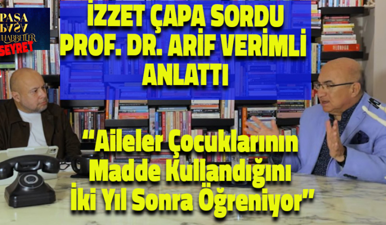 Prof. Dr. Arif Verimli’den Uyuşturucu Uyarısı: “Aileler Çocuklarının Madde Kullandığını İki Yıl Sonra Öğreniyor”