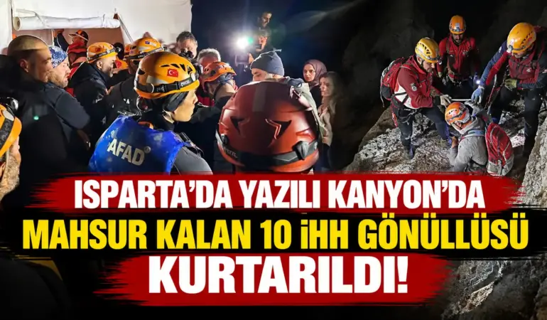 Isparta Yazılı Kanyon’da Kurtarma Operasyonu: Mahsur Kalan 10 İHH Gönüllüsü Kurtarıldı!