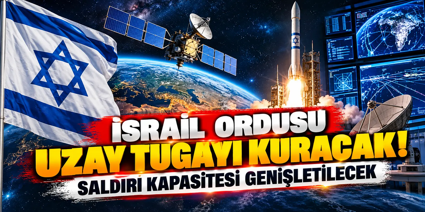 İsrail’den Uzayda Askerî Güç Hamlesi! Gözetleme ve Saldırı Kapasitesi Genişletilecek
