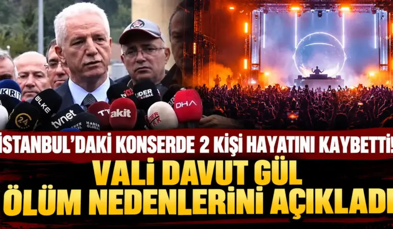 İstanbul’daki Konserde 2 Kişi Hayatını Kaybetti! Vali Davut Gül Ölüm Nedenlerini Açıkladı