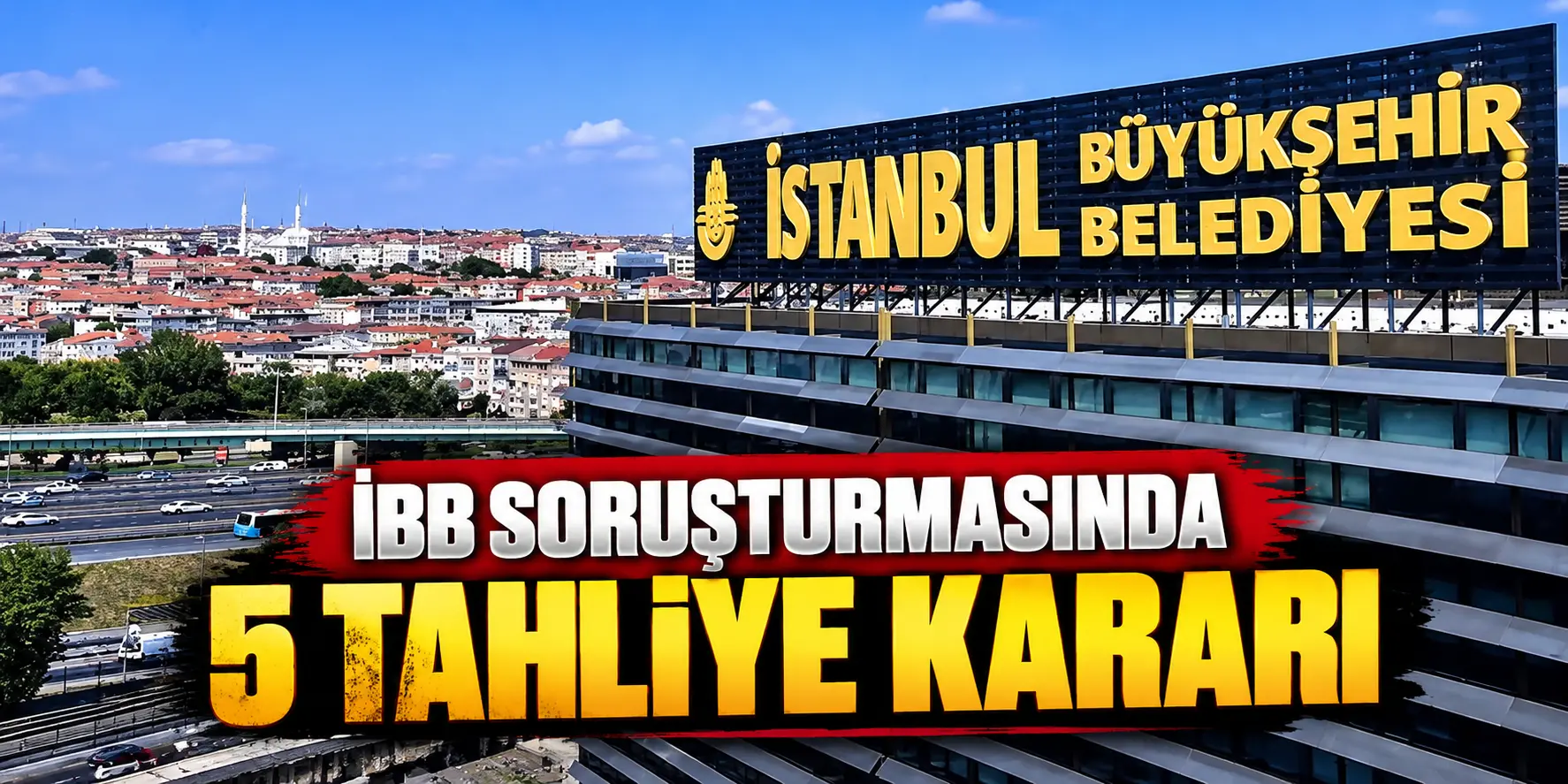 İBB Soruşturmasında Kritik Karar! 16 Ay Sonra 5 Kişiye Tahliye