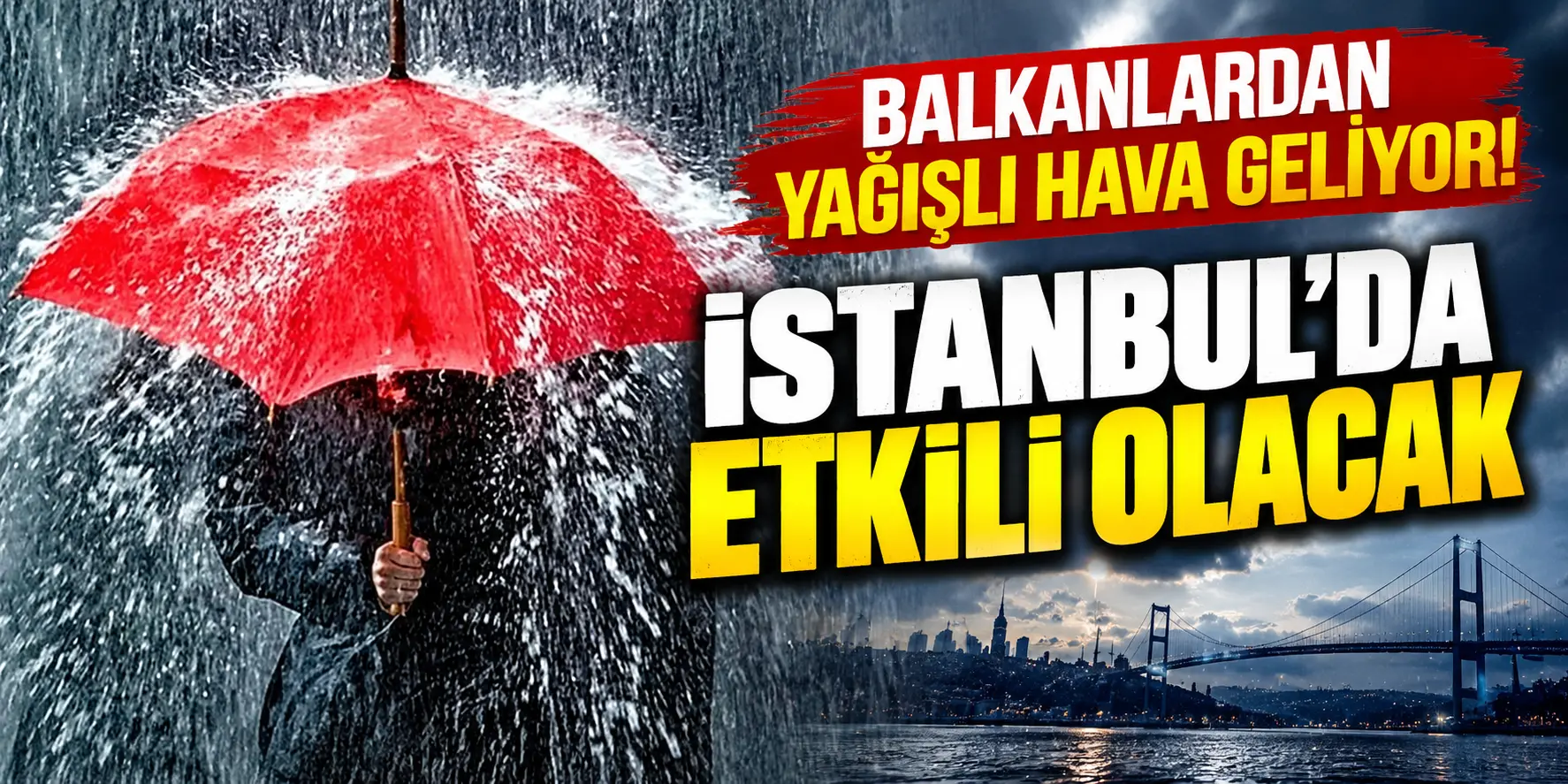 İstanbul’a Balkanlardan Sağanak Geliyor! 3 İl İçin Sarı Kodlu Uyarı