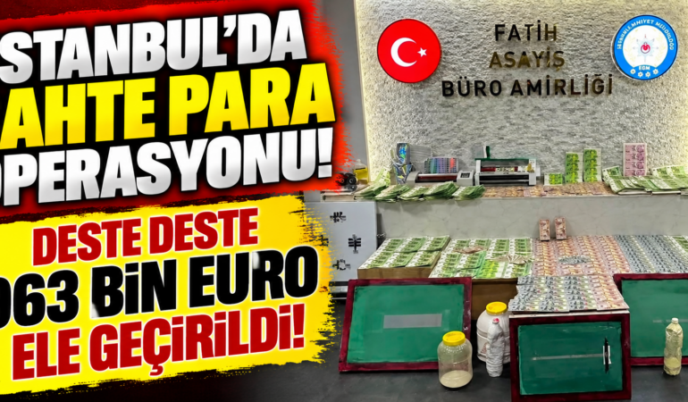 İstanbul’da Sahte Para Atölyesine Baskın: 963 Bin 800 Euro Ele Geçirildi