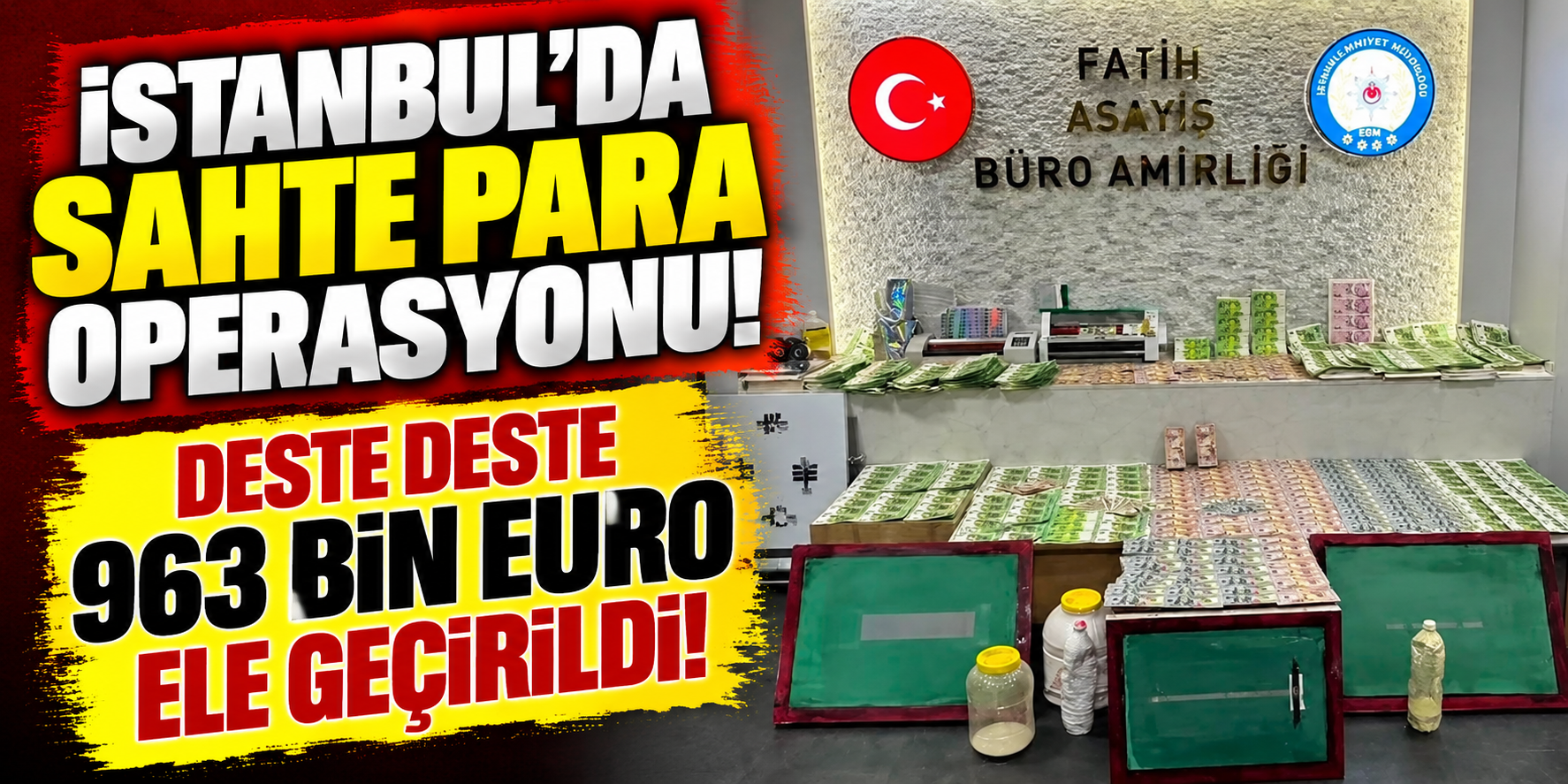 İstanbul’da Sahte Para Atölyesine Baskın: 963 Bin 800 Euro Ele Geçirildi