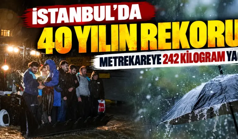 İstanbul’da 41 Yılın Yağış Rekoru Kırıldı! Metrekareye 242 Kilogram Yağmur Düştü