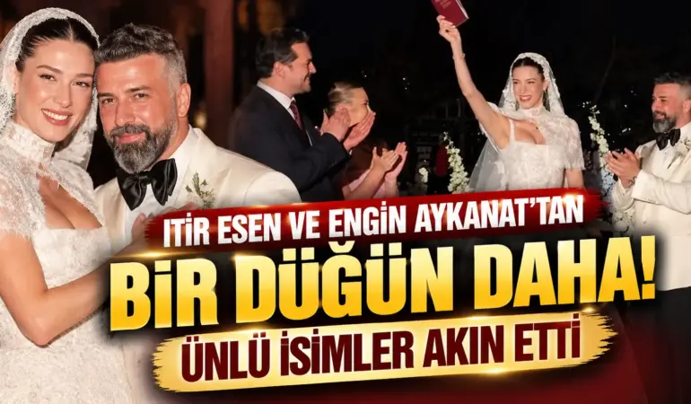 Itır Esen ve Engin Aykanat’tan İstanbul’da ikinci düğün! Ünlüler geceye akın etti