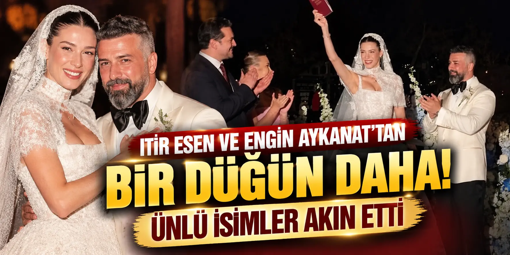 Itır Esen ve Engin Aykanat’tan İstanbul’da ikinci düğün! Ünlüler geceye akın etti