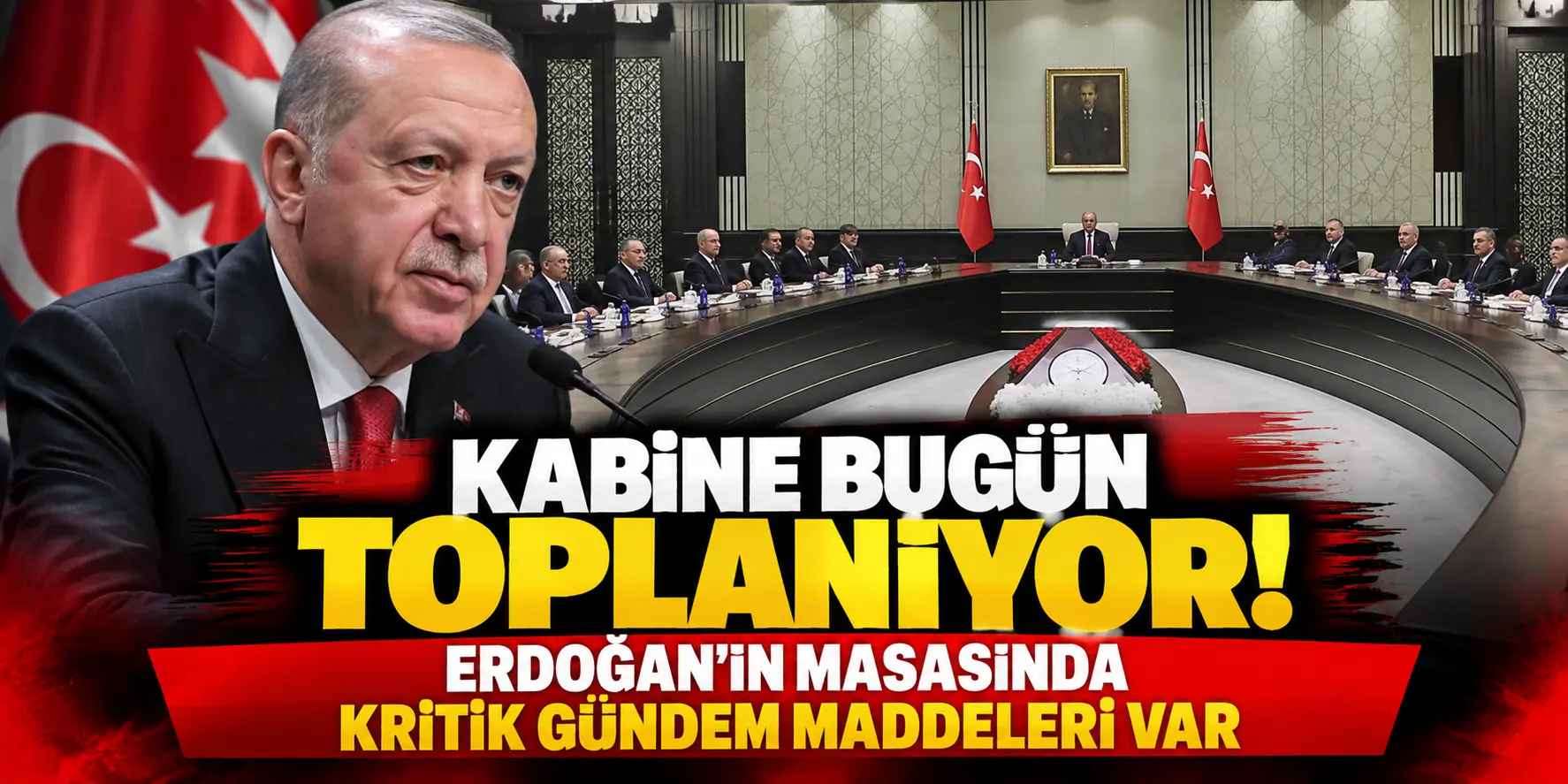 Kabine bugün toplanıyor! Erdoğan’ın masasında kritik gündem maddeleri var