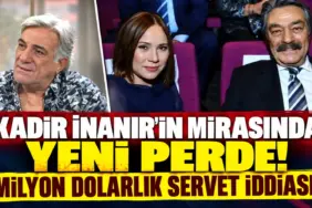 Kadir İnanır’ın Mirasında Yeni Perde