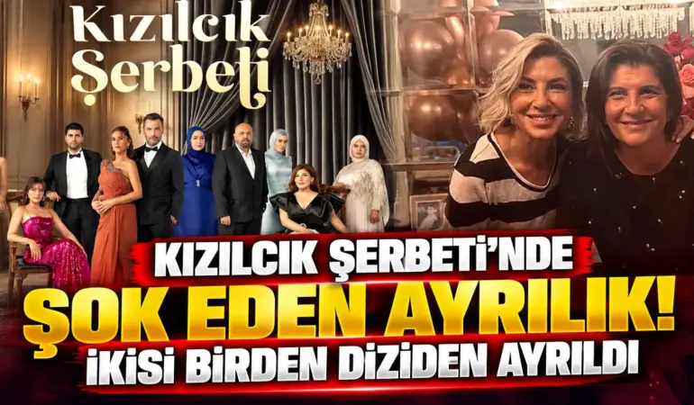 Kızılcık Şerbeti’nde çifte ayrılık şoku! Melis Civelek ve Zeynep Gür diziden ayrıldı