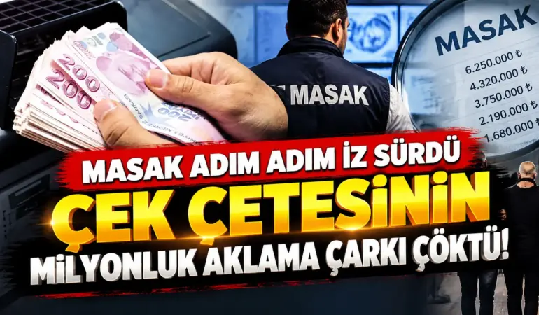 MASAK Çek Dolandırıcılığı Şebekesini Deşifre Etti! 31,5 Milyon TL’lik Para Trafiği Ortaya Çıktı