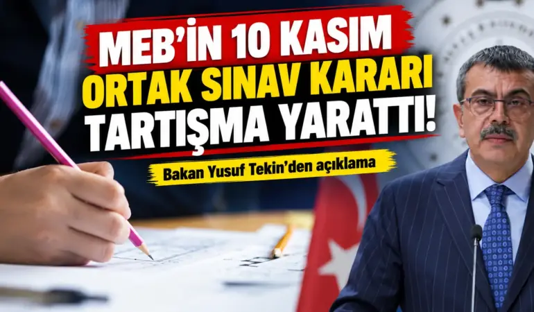 MEB’in 10 Kasım ortak sınav kararı tartışma yarattı! Bakan Yusuf Tekin’den açıklama