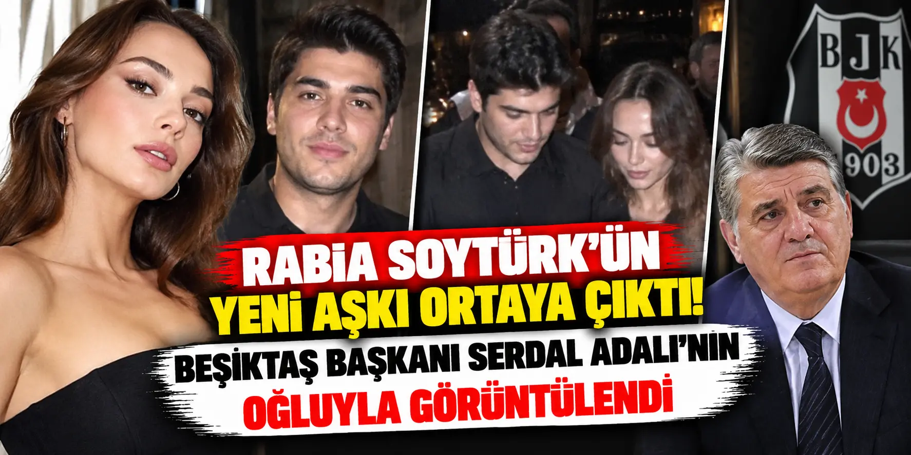 Rabia Soytürk’ün Yeni Aşkı Ortaya Çıktı! Beşiktaş Başkanı Serdal Adalı’nın Oğluyla Görüntülendi