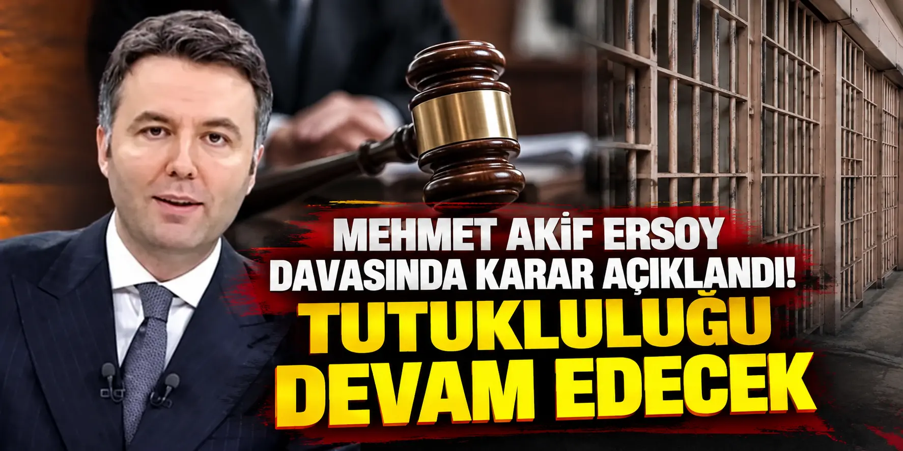 Mehmet Akif Ersoy davasında karar açıklandı! Tutukluluğu devam edecek
