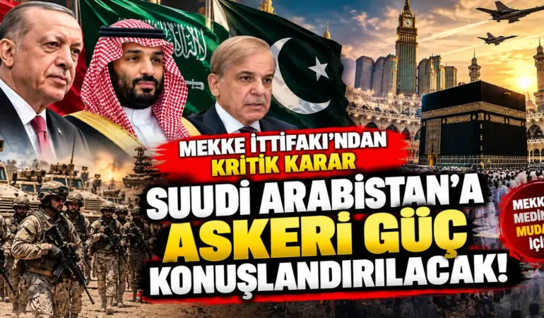 Mekke İttifakı’ndan Kritik Karar: Suudi Arabistan’a Askeri Güç Konuşlandırılacak