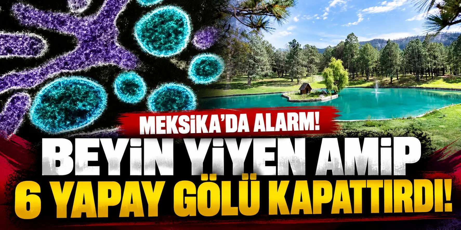 Meksika’da Beyin Yiyen Amip Alarmı! Bir Kişi Öldü, 6 Yapay Göl Kapatıldı