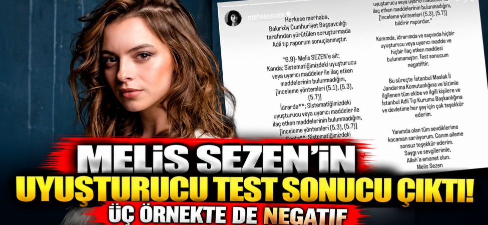 Melis Sezen’in Test Sonucu Açıklandı