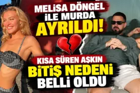 Melisa Döngel ve Murda Ayrılığı